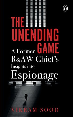 The Unending Game A Former R&AW Chief's Insights Into Espionage