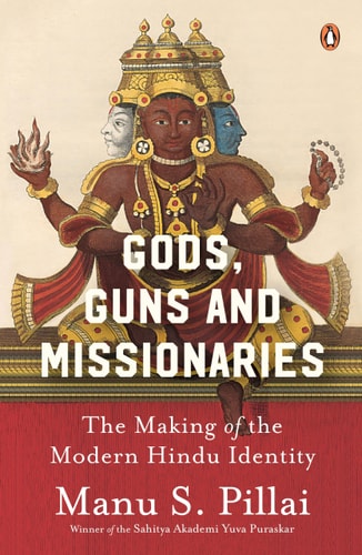Gods Guns and Missionaries The Making of the Modern Hindu Identity