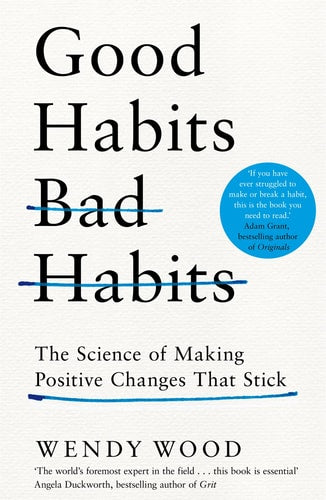 Good Habits, Bad Habits The Science of Making Positive Changes That Stick