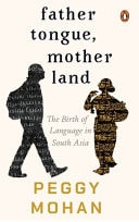 Father Tongue, Motherland The Birth of Languages in South Asia