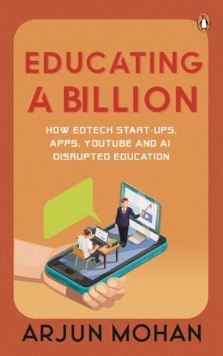 Educating a Billion How Edtech Start-ups, Apps, Youtube and AI Disrupted Education