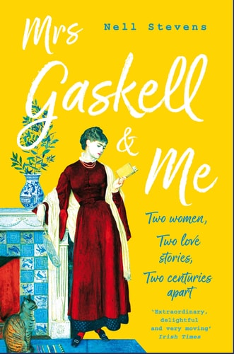 Mrs Gaskell and Me Two Women, Two Love Stories, Two Centuries Apart