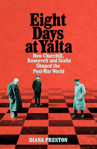 Eight Days at Yalta How Churchill, Roosevelt and Stalin Shaped the Post-war World