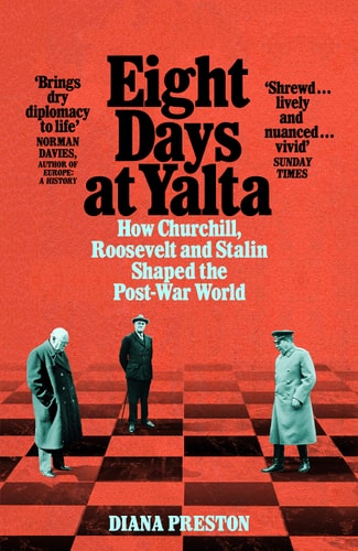Eight Days at Yalta How Churchill, Roosevelt and Stalin Shaped the Post-War World
