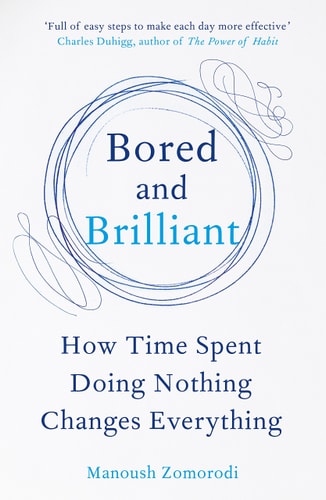 Bored and Brilliant How Time Spent Doing Nothing Changes Everything