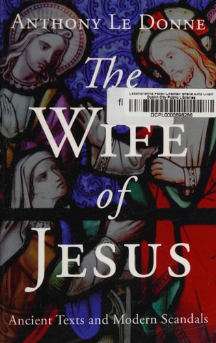 The Wife of Jesus Ancient Texts and Modern Scandals