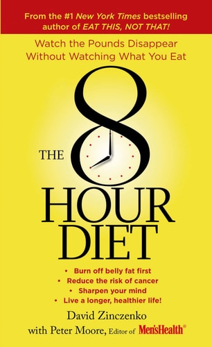 The 8-Hour Diet Watch the Pounds Disappear without Watching What You Eat!