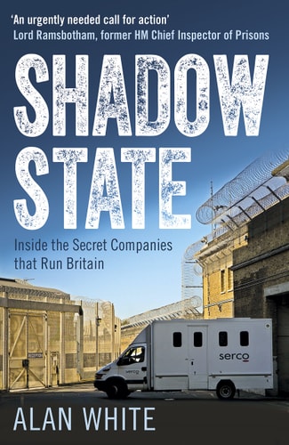Shadow State Inside the Secret Companies that Run Britain