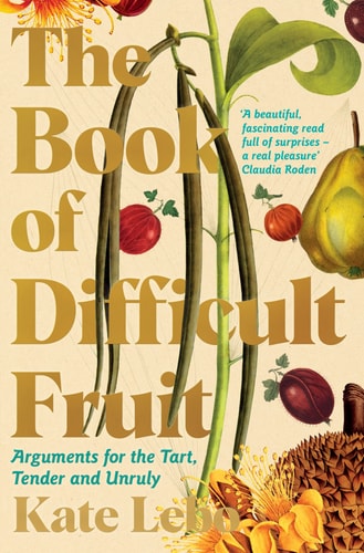 The Book of Difficult Fruit Arguments for the Tart, Tender, and Unruly