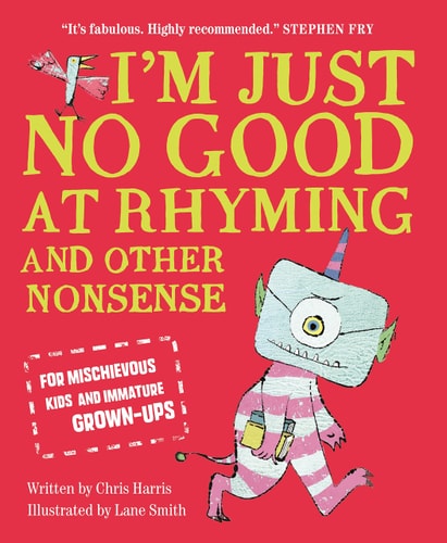 I'm Just No Good at Rhyming And Other Nonsense for Mischievous Kids and Immature Grown-Ups