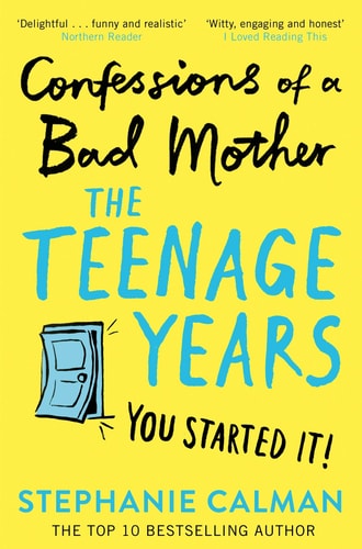 Confessions of a Bad Mother: the Teenage Years