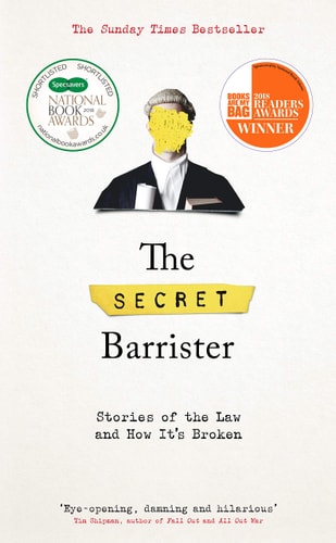The Secret Barrister Stories of the Law and How It's Broken