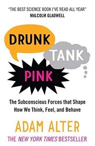 Drunk Tank Pink The Subconscious Forces that Shape How We Think, Feel, and Behave