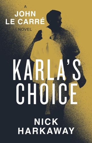 Karla's Choice A John Le Carré Novel