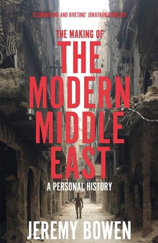 The Making of the Modern Middle East A Personal History