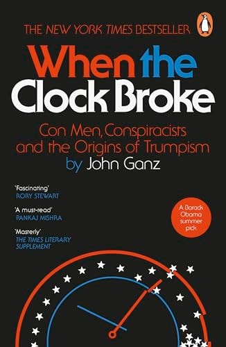 When the Clock Broke Con Men, Conspiracists and the Road to Trump's America-1