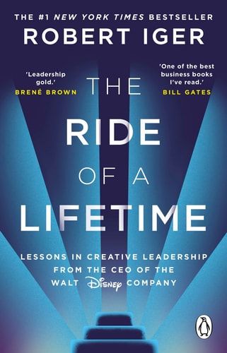 The Ride of a Lifetime Lessons in Creative Leadership from the CEO of the Walt Disney Company