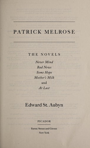 The Complete Patrick Melrose Novels Never Mind, Bad News, Some Hope, Mother's Milk, and At Last