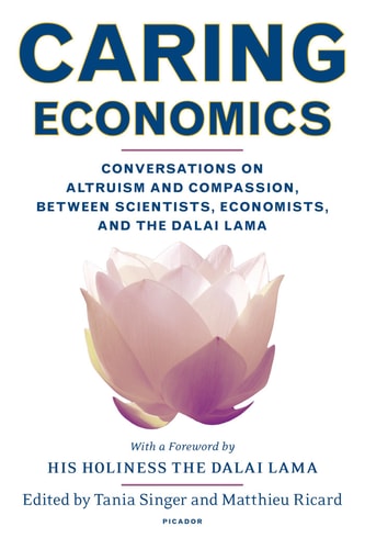 Caring Economics Conversations on Altruism and Compassion, Between Scientists, Economists, and the Dalai Lama