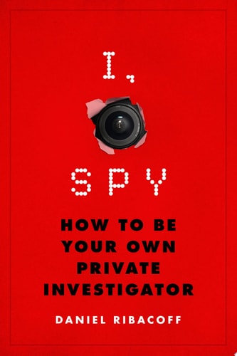 I, Spy How to Be Your Own Private Investigator
