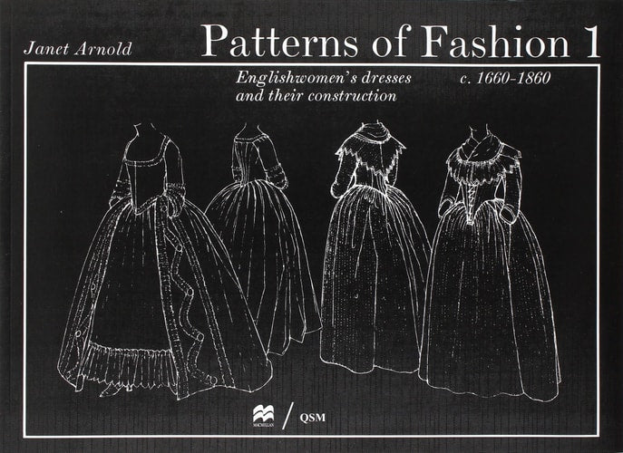 Patterns of Fashion Englishwomen's Dresses & Their Construction