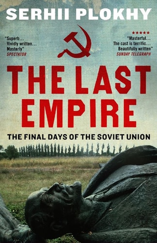 The Last Empire The Final Days of the Soviet Union