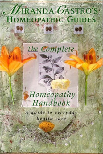 The Complete Homeopathy Handbook A Guide to Everyday Health Care