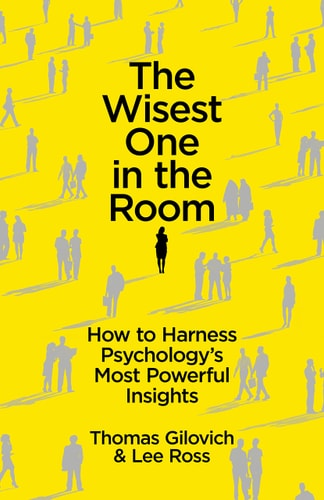 The Wisest One in the Room How to Harness Psychology's Most Powerful Insights