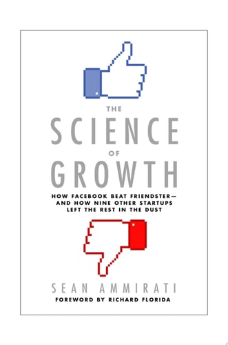 The Science of Growth How Facebook Beat Friendster--and How Nine Other Startups Left the Rest in the Dust