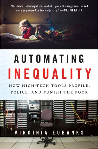 Automating Inequality How High-Tech Tools Profile, Police, and Punish the Poor