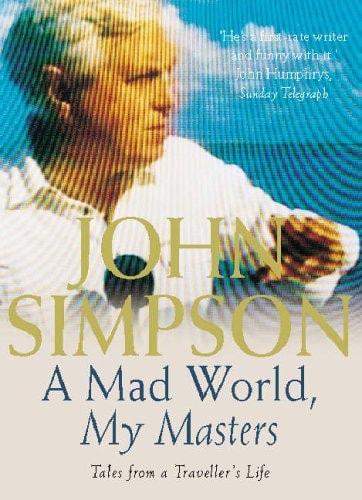A Mad World, My Masters Tales from a Traveller's Life