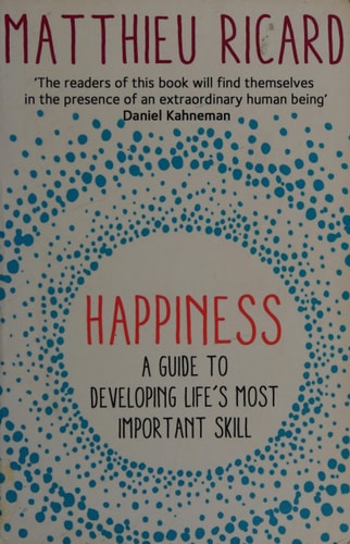 Happiness A Guide to Developing Life's Most Important Skill