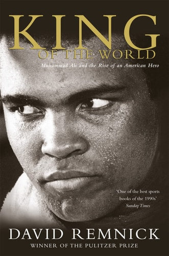 King of the World Muhammad Ali and the Rise of an American Hero