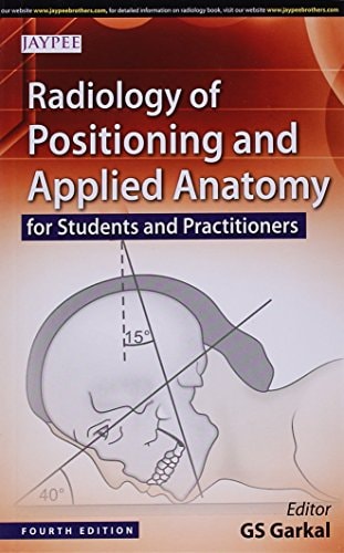 RADIOLOGY OF POSITIONING AND APPLIED ANATOMY For Students and Practitioners