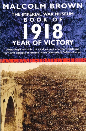 The Imperial War Museum Book of 1918 Year of Victory
