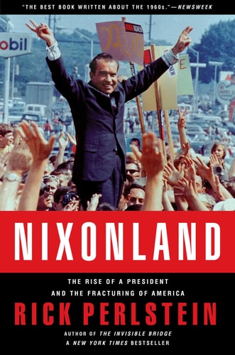 Nixonland The Rise of a President and the Fracturing of America