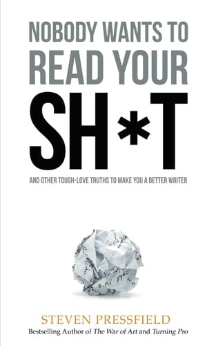 Nobody Wants to Read Your Sh*t Why that is and what You Can Do about it