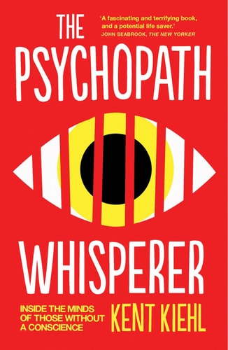 The Psychopath Whisperer Inside the Minds of Those Without a Conscience