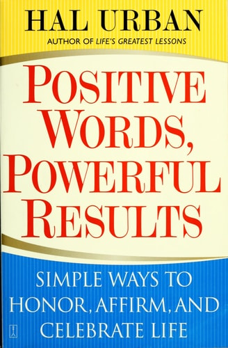 Positive Words, Powerful Results Simple Ways to Honor, Affirm, and Celebrate Life