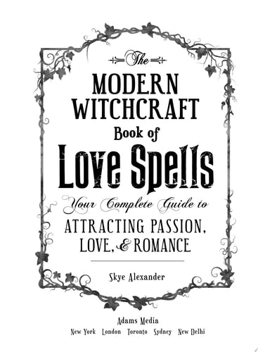 The Modern Witchcraft Book of Love Spells Your Complete Guide to Attracting Passion, Love, and Romance