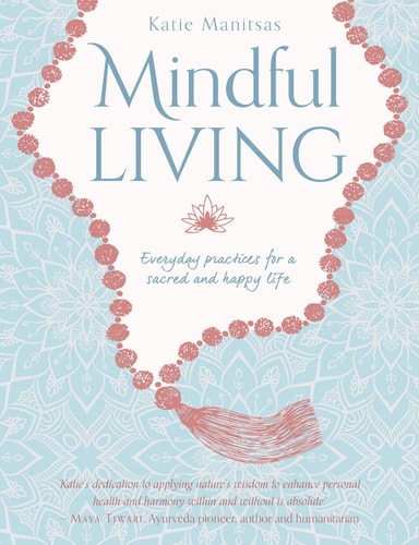 Mindful Living Everyday teachings and spiritual practices for a sacred and happy life