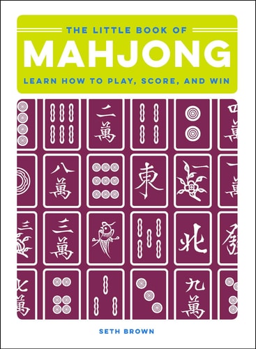 The Little Book of Mahjong Learn How to Play, Score, and Win