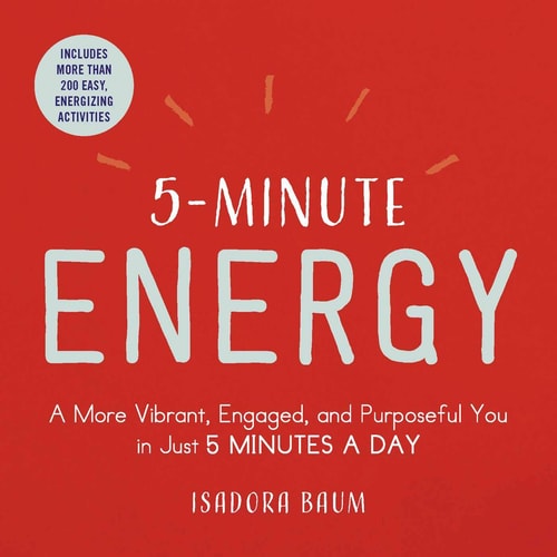 5-Minute Energy A More Vibrant, Engaged, and Purposeful You in Just 5 Minutes a Day