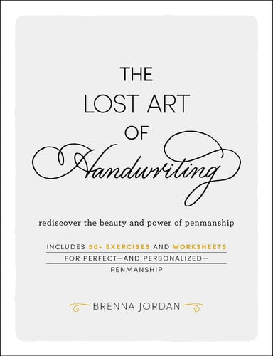 The Lost Art of Handwriting Rediscover the Beauty and Power of Penmanship