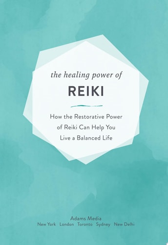 The Healing Power of Reiki How the Restorative Power of Reiki Can Help You Live a Balanced Life