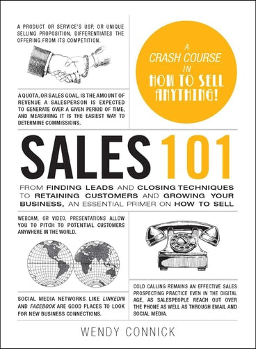 Sales 101 From Finding Leads and Closing Techniques to Retaining Customers and Growing Your Business, an Essential Primer on How to Sell