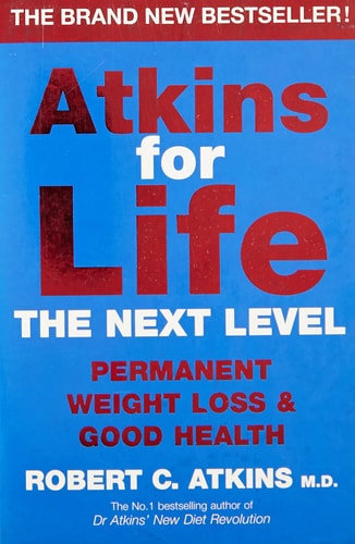 Atkins for Life The Next Level : Permanent Weight Loss & Good Health