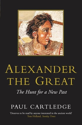 Alexander the Great The Hunt for a New Past