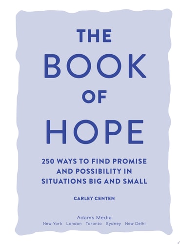 The Book of Hope 250 Ways to Find Promise and Possibility in Situations Big and Small
