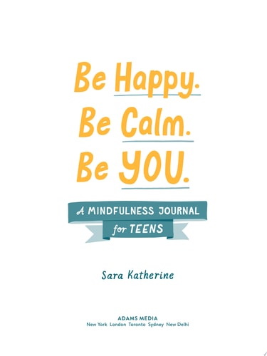 Be Happy. Be Calm. Be YOU. A Mindfulness Journal for Teens